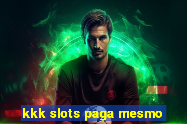 kkk slots paga mesmo